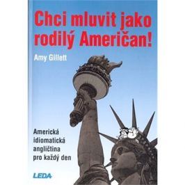 Chci mluvit jako rodilý Američan: Americká idiomatická angličtina pro každý den