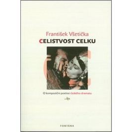 Celistvost celku: O kompoziční poetice českého dramatu