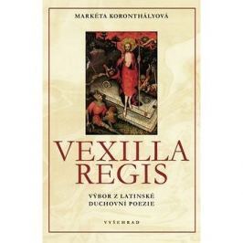 Vexilla Regis: Výbor z latinské duchovní poezie
