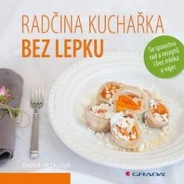 Radčina kuchařka bez lepku: Se spoustou rad a receptů i bez mléka a vajec