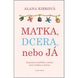 Matka, dcera, nebo já: Inspirativní příběh o vztahu mezi matkou a dcerou