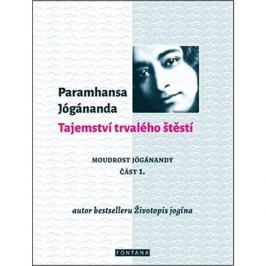 Tajemství trvalého štěstí: Moudrost Jógánandy část 1.