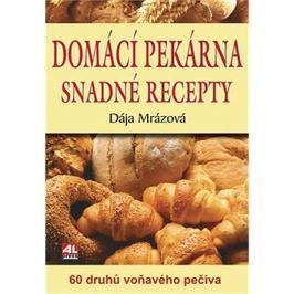 Domácí pekárna snadné recepty: 60 druhů voňavého pečiva