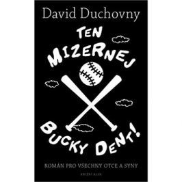 Ten mizernej Bucky Dent!: Román pro všechny otce a syny