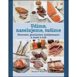 Udíme, nasolujeme, sušíme: Průvodce proslulými delikatesami z masa a ryb