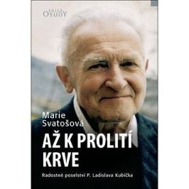Až k prolití krve: Radostné poselství P. Ladislava Kubíčka