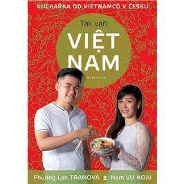 Tak vaří VIET NAM: Kuchařka od vietnamců v česku