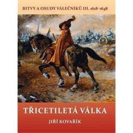 Třicetiletá válka: Bitvy a osudy válečníků III. 1618–1648
