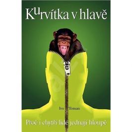 Kurvítka v hlavě: Proč i chytří lidé jednají hloupě